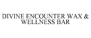 DIVINE ENCOUNTER WAX & WELLNESS BAR