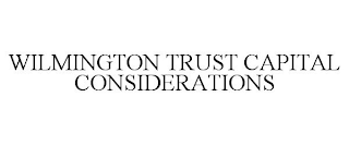 WILMINGTON TRUST CAPITAL CONSIDERATIONS