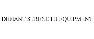 DEFIANT STRENGTH EQUIPMENT