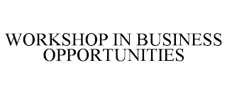 WORKSHOP IN BUSINESS OPPORTUNITIES