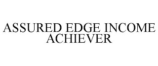 ASSURED EDGE INCOME ACHIEVER