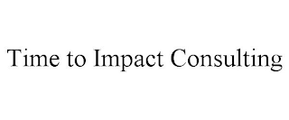 TIME TO IMPACT CONSULTING