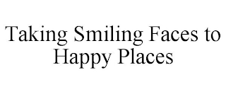 TAKING SMILING FACES TO HAPPY PLACES