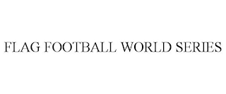 FLAG FOOTBALL WORLD SERIES