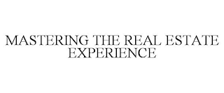 MASTERING THE REAL ESTATE EXPERIENCE