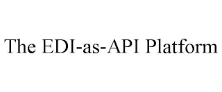 THE EDI-AS-API PLATFORM