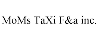 MOMS TAXI F&A INC.