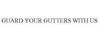 GUARD YOUR GUTTERS WITH US