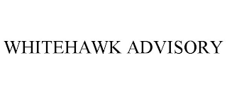 WHITEHAWK ADVISORY