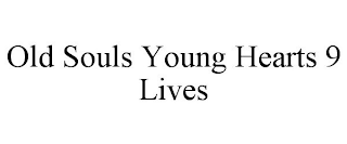 OLD SOULS YOUNG HEARTS 9 LIVES