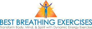 BEST BREATHING EXERCISES TRANSFORM BODY, MIND & SPIRIT WITH DYNAMIC ENERGY EXERCISE