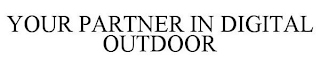 YOUR PARTNER IN DIGITAL OUTDOOR