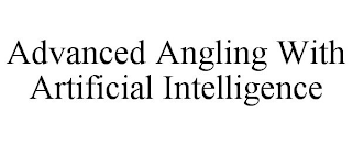 ADVANCED ANGLING WITH ARTIFICIAL INTELLIGENCE