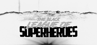 THE BLACK LEAGUE OF SUPERHEROES