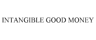 INTANGIBLE GOOD MONEY