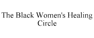 THE BLACK WOMEN'S HEALING CIRCLE