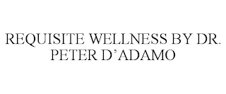 REQUISITE WELLNESS BY DR. PETER D'ADAMO