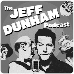 THE JEFF DUNHAM PODCAST