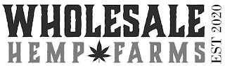 WHOLESALE HEMP FARMS EST. 2020