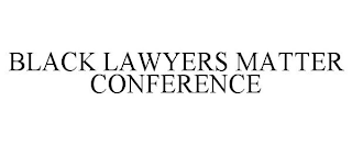 BLACK LAWYERS MATTER CONFERENCE
