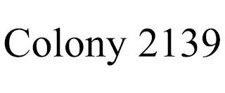COLONY 2139