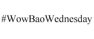 #WOWBAOWEDNESDAY