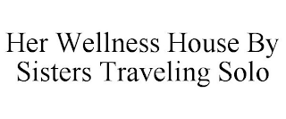 HER WELLNESS HOUSE BY SISTERS TRAVELING SOLO