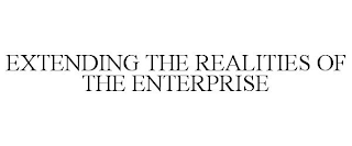 EXTENDING THE REALITIES OF THE ENTERPRISE