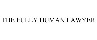 THE FULLY HUMAN LAWYER