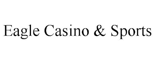 EAGLE CASINO & SPORTS