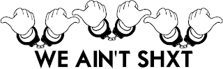 WE AIN'T SHXT