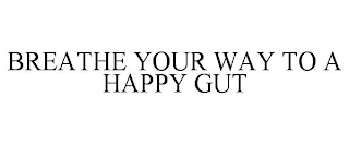 BREATHE YOUR WAY TO A HAPPY GUT