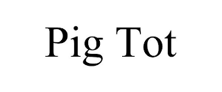 PIG TOT
