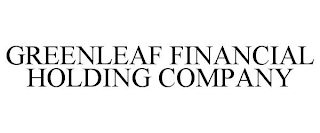 GREENLEAF FINANCIAL HOLDING COMPANY