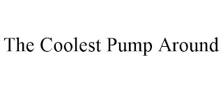 THE COOLEST PUMP AROUND