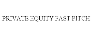 PRIVATE EQUITY FAST PITCH