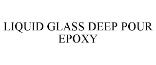 LIQUID GLASS DEEP POUR EPOXY