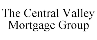 THE CENTRAL VALLEY MORTGAGE GROUP