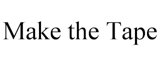 MAKE THE TAPE