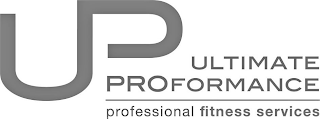 UP ULTIMATE PROFORMANCE PROFESSIONAL FITNESS SERVICES