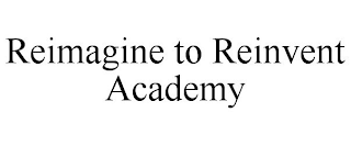 REIMAGINE TO REINVENT ACADEMY