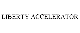 LIBERTY ACCELERATOR