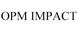 OPM IMPACT