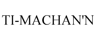 TI-MACHAN'N