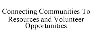 CONNECTING COMMUNITIES TO RESOURCES AND VOLUNTEER OPPORTUNITIES
