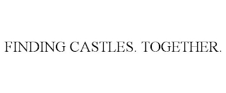 FINDING CASTLES. TOGETHER.