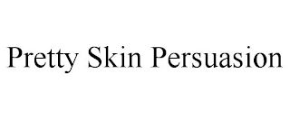 PRETTY SKIN PERSUASION