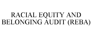 RACIAL EQUITY AND BELONGING AUDIT (REBA)