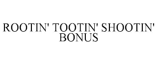 ROOTIN' TOOTIN' SHOOTIN' BONUS