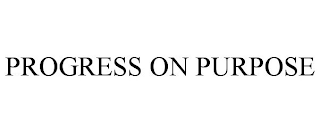 PROGRESS ON PURPOSE